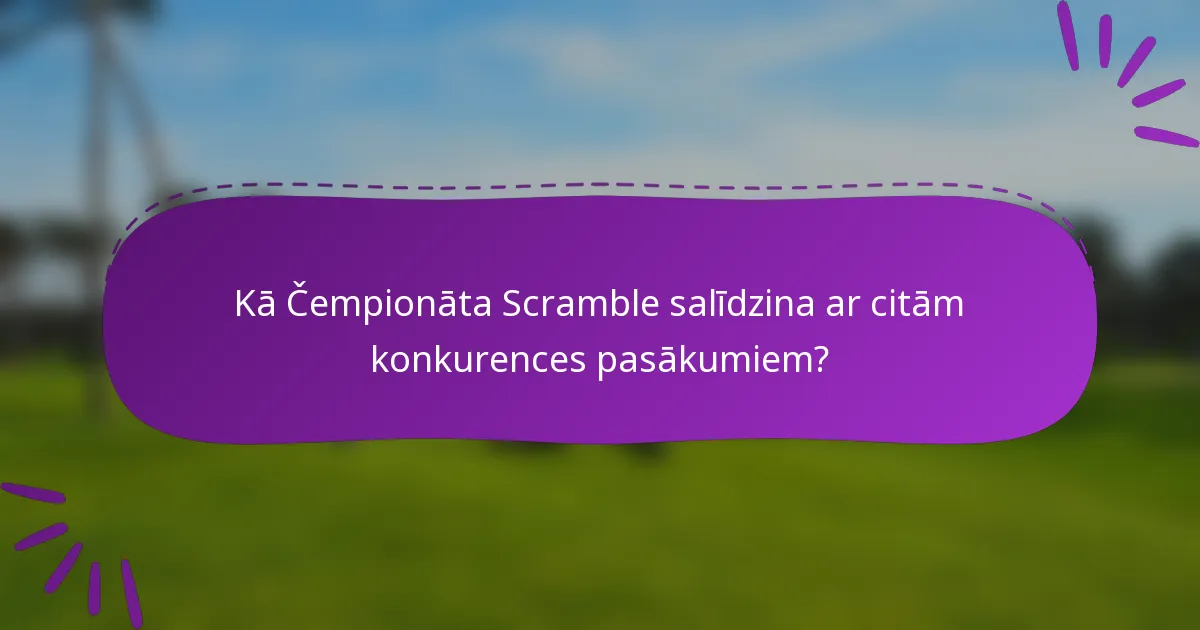 Kā Čempionāta Scramble salīdzina ar citām konkurences pasākumiem?