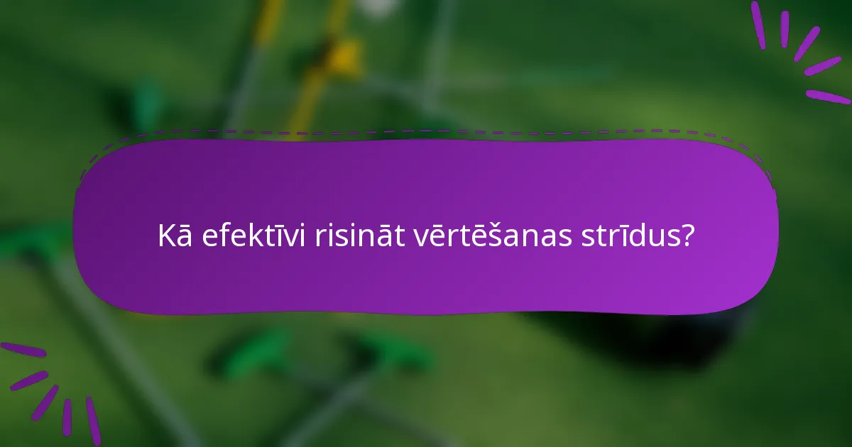 Kā efektīvi risināt vērtēšanas strīdus?