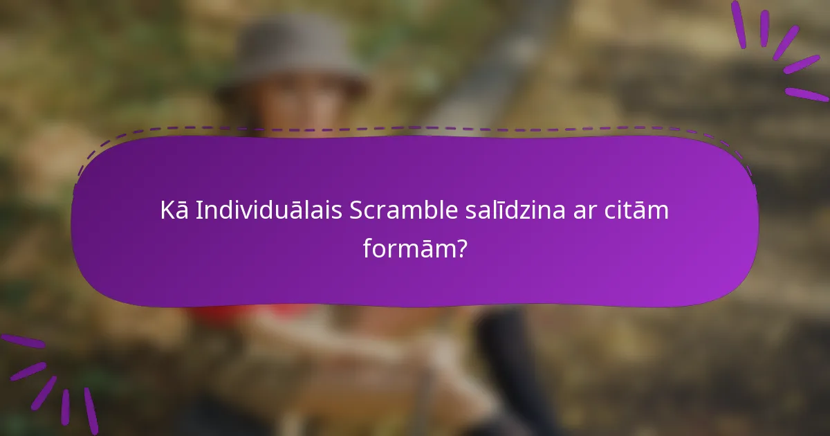 Kā Individuālais Scramble salīdzina ar citām formām?