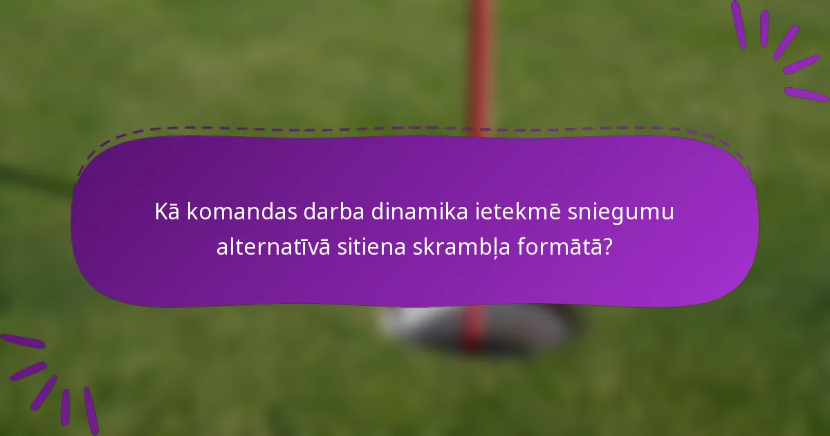 Kā komandas darba dinamika ietekmē sniegumu alternatīvā sitiena skrambļa formātā?