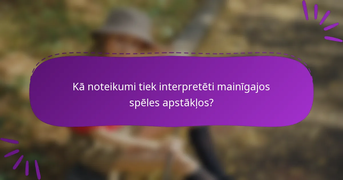 Kā noteikumi tiek interpretēti mainīgajos spēles apstākļos?