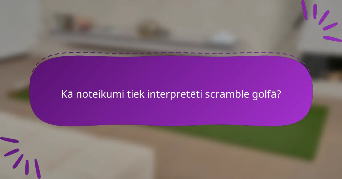 Kā noteikumi tiek interpretēti scramble golfā?