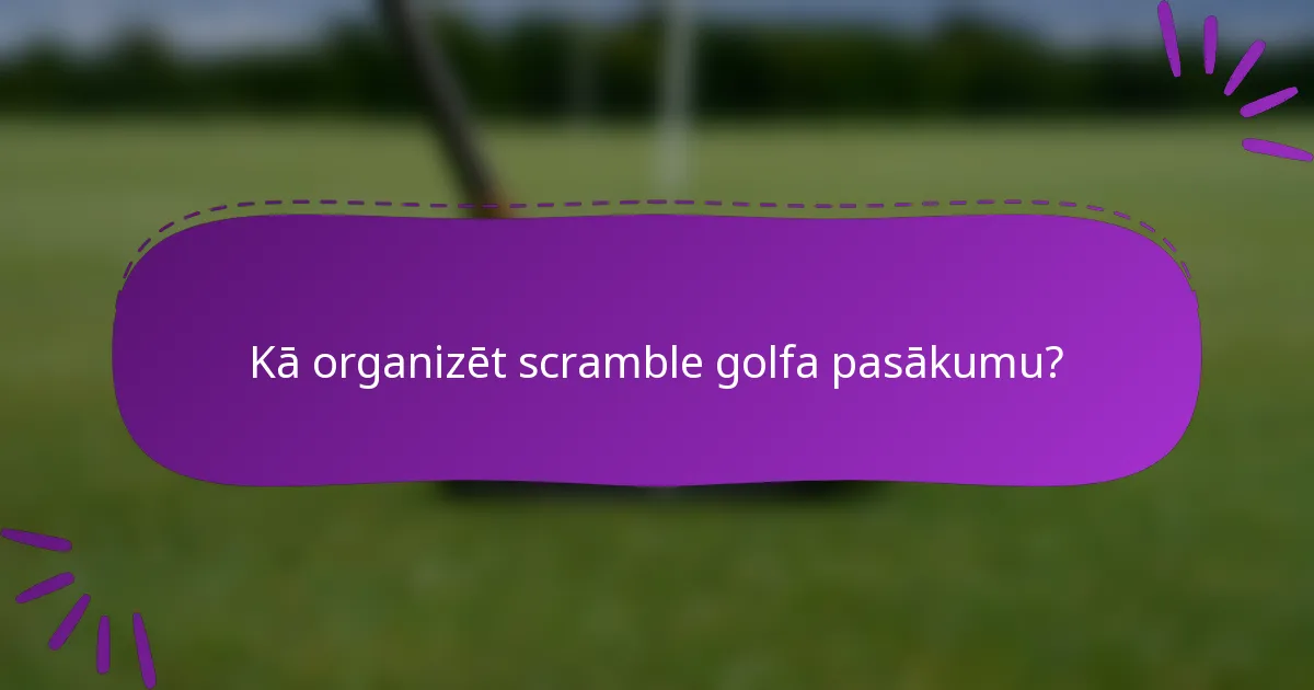Kā organizēt scramble golfa pasākumu?