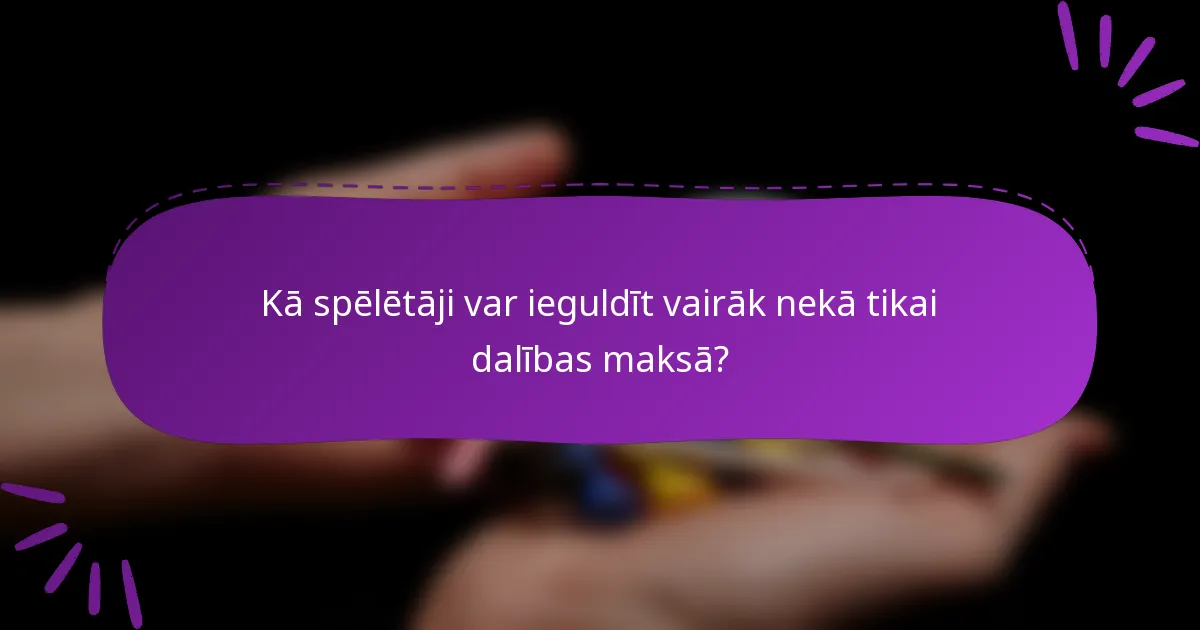 Kā spēlētāji var ieguldīt vairāk nekā tikai dalības maksā?