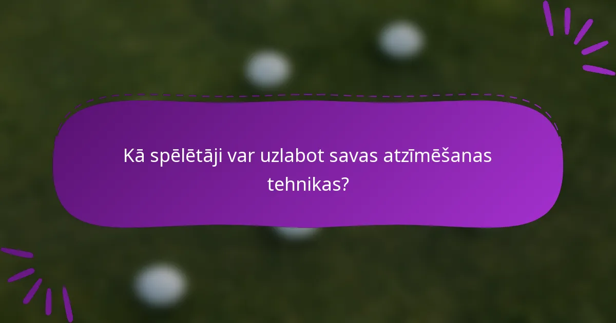 Kā spēlētāji var uzlabot savas atzīmēšanas tehnikas?