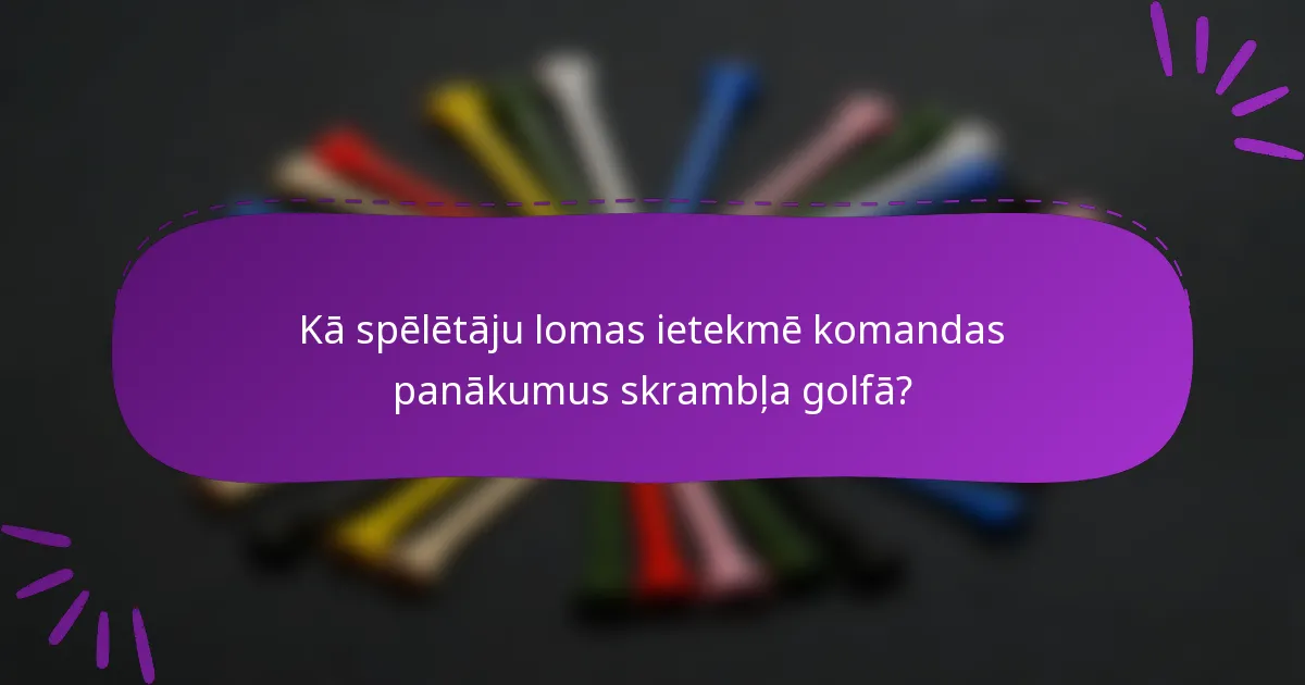 Kā spēlētāju lomas ietekmē komandas panākumus skrambļa golfā?