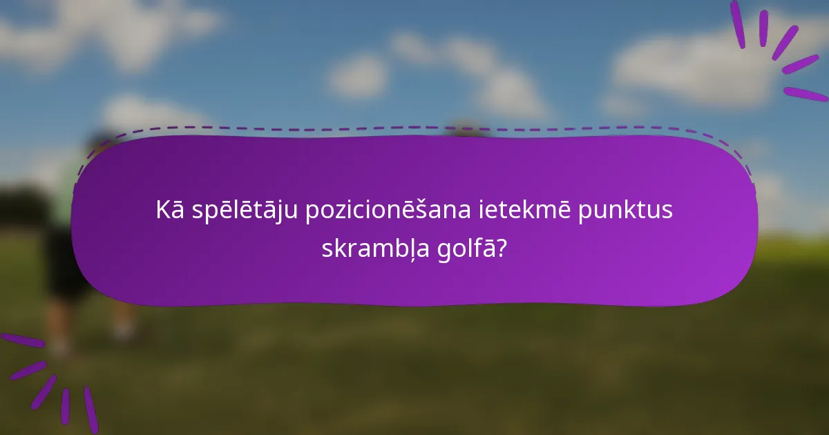Kā spēlētāju pozicionēšana ietekmē punktus skrambļa golfā?