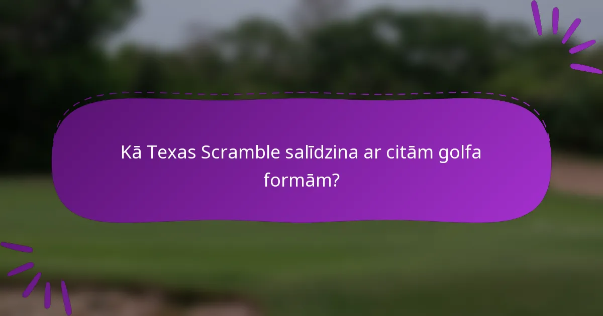 Kā Texas Scramble salīdzina ar citām golfa formām?