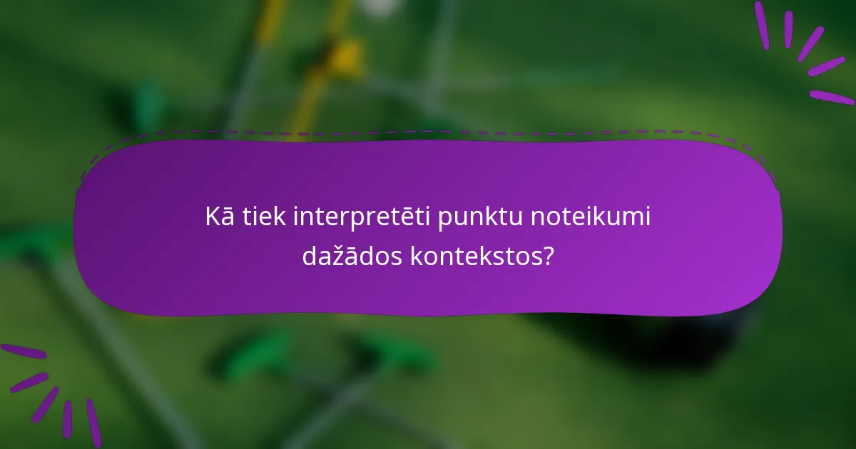 Kā tiek interpretēti punktu noteikumi dažādos kontekstos?