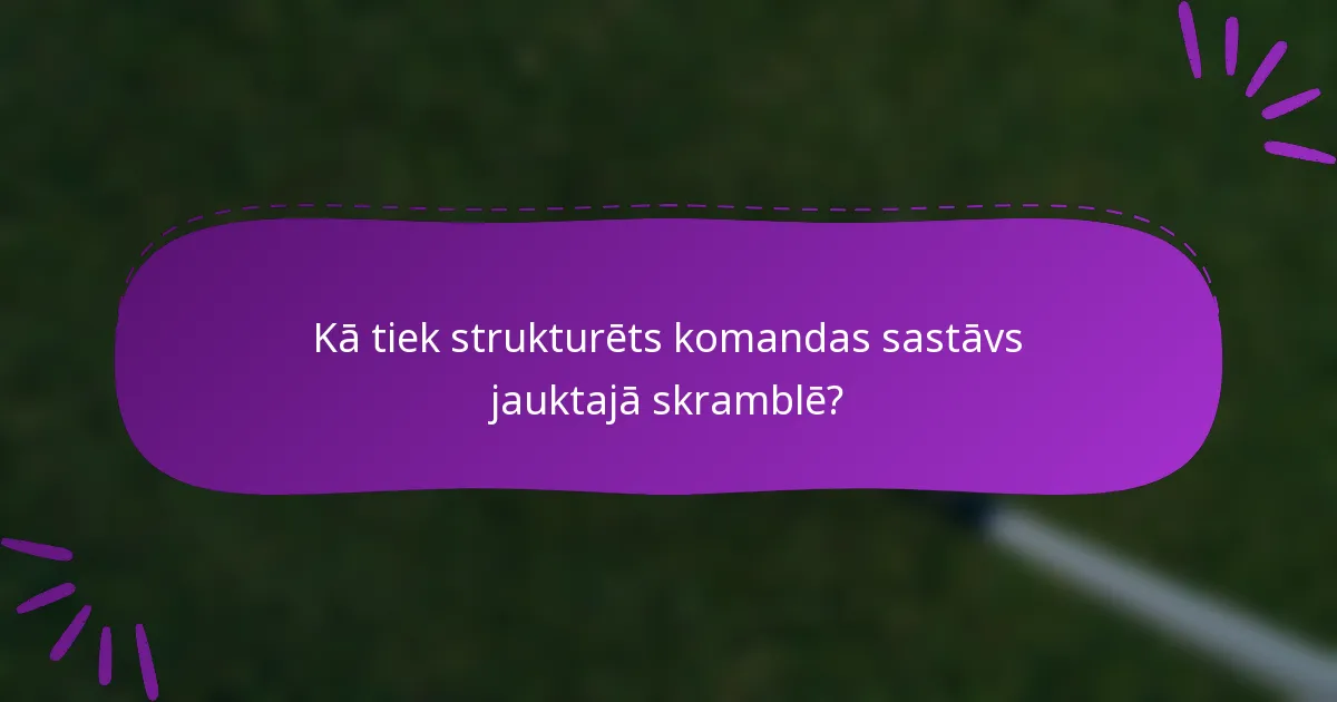 Kā tiek strukturēts komandas sastāvs jauktajā skramblē?