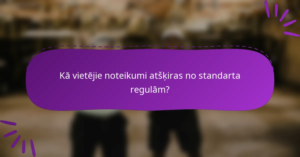 Kā vietējie noteikumi atšķiras no standarta regulām?