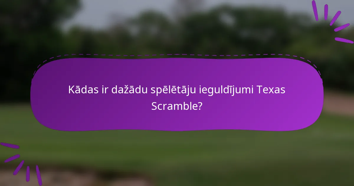 Kādas ir dažādu spēlētāju ieguldījumi Texas Scramble?