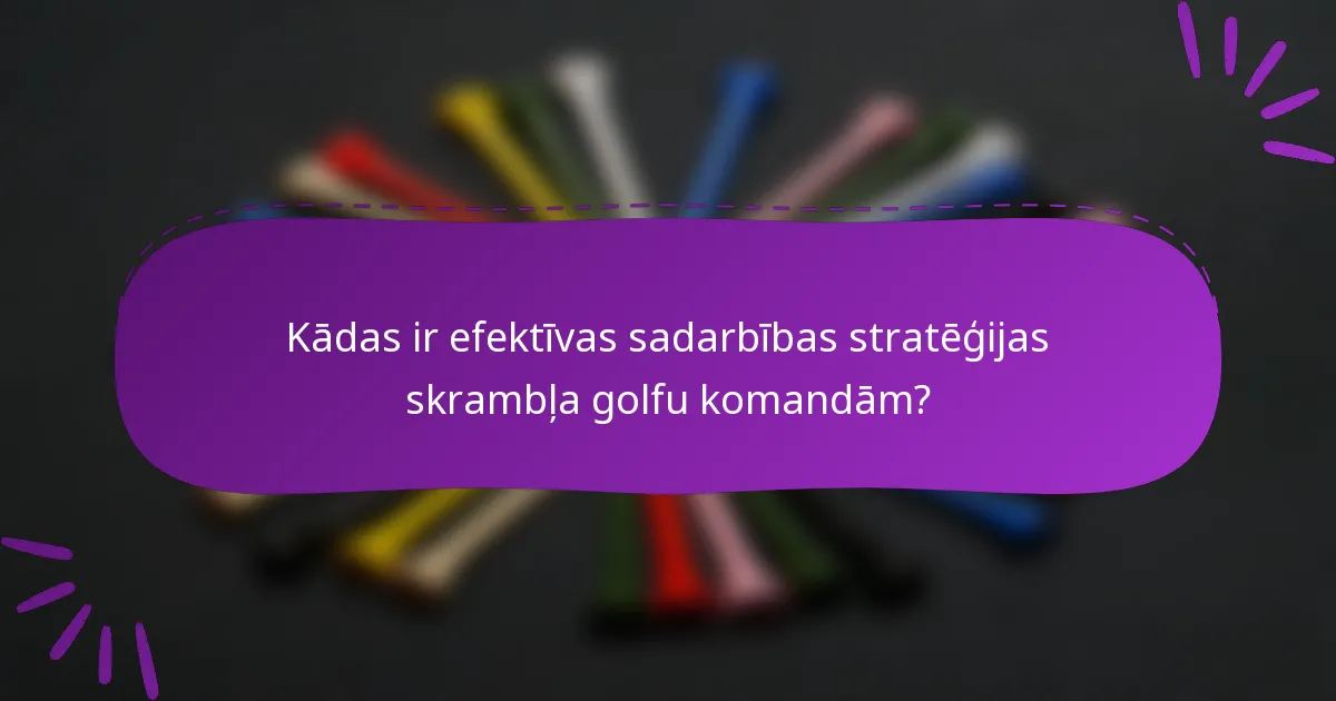 Kādas ir efektīvas sadarbības stratēģijas skrambļa golfu komandām?