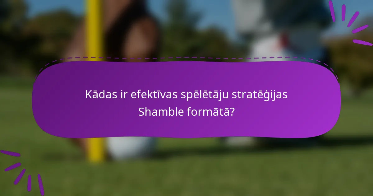 Kādas ir efektīvas spēlētāju stratēģijas Shamble formātā?