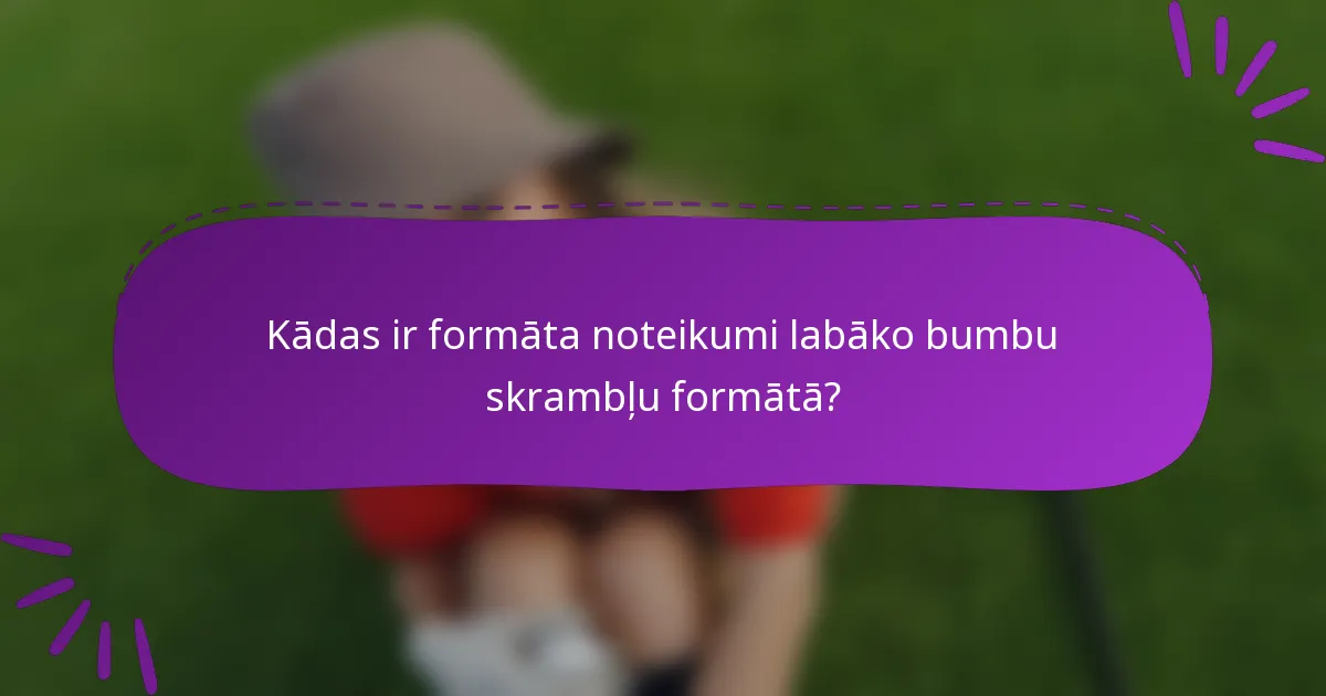 Kādas ir formāta noteikumi labāko bumbu skrambļu formātā?