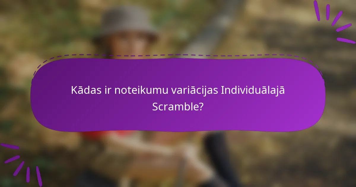 Kādas ir noteikumu variācijas Individuālajā Scramble?
