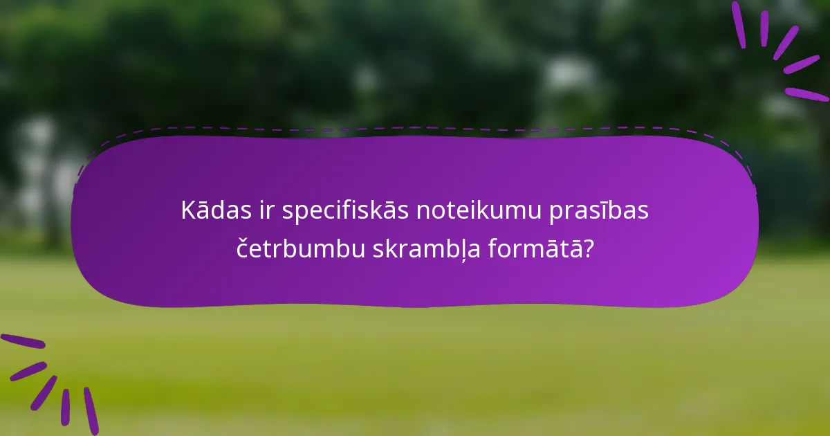 Kādas ir specifiskās noteikumu prasības četrbumbu skrambļa formātā?