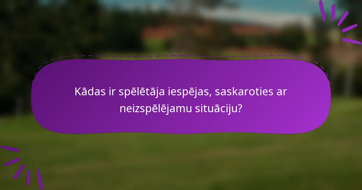 Kādas ir spēlētāja iespējas, saskaroties ar neizspēlējamu situāciju?