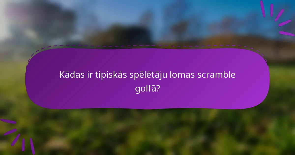 Kādas ir tipiskās spēlētāju lomas scramble golfā?