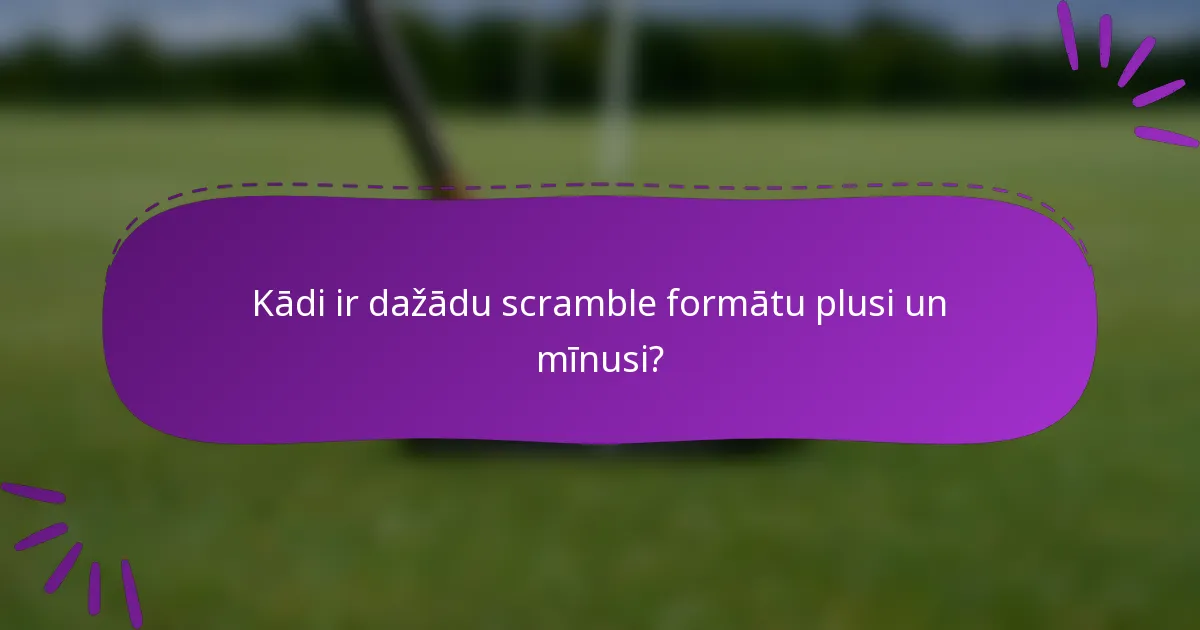 Kādi ir dažādu scramble formātu plusi un mīnusi?
