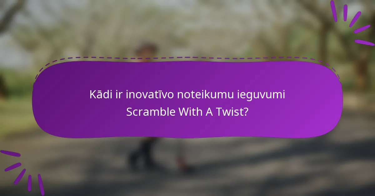 Kādi ir inovatīvo noteikumu ieguvumi Scramble With A Twist?
