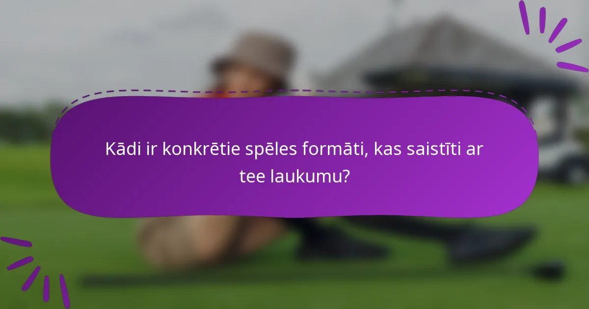 Kādi ir konkrētie spēles formāti, kas saistīti ar tee laukumu?