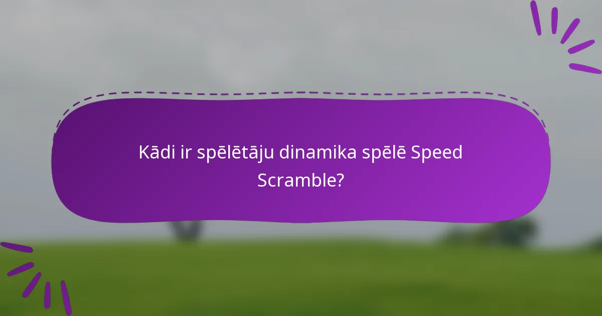 Kādi ir spēlētāju dinamika spēlē Speed Scramble?