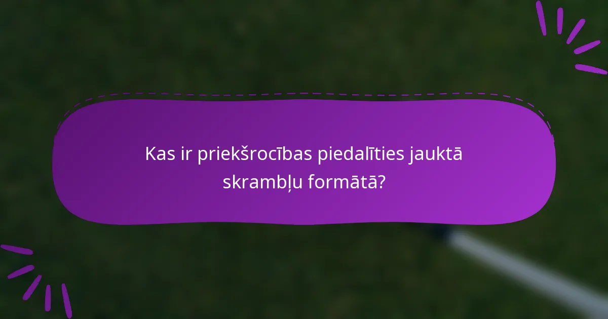 Kas ir priekšrocības piedalīties jauktā skrambļu formātā?