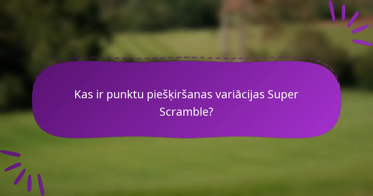 Kas ir punktu piešķiršanas variācijas Super Scramble?