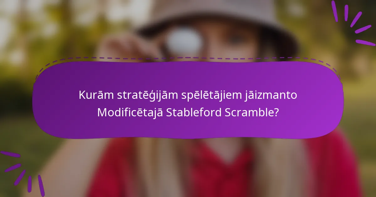 Kurām stratēģijām spēlētājiem jāizmanto Modificētajā Stableford Scramble?