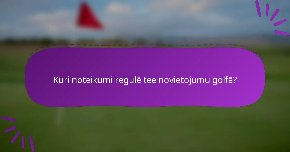 Kuri noteikumi regulē tee novietojumu golfā?